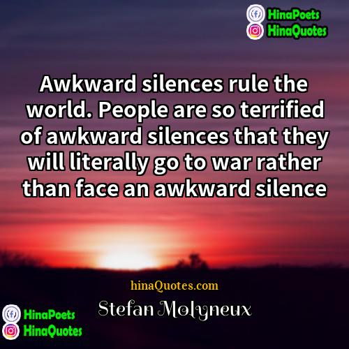 Stefan Molyneux Quotes | Awkward silences rule the world. People are